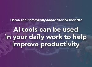 AI tools for Home and Community Based Service providers